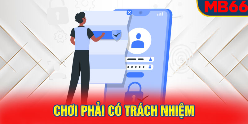 Chơi phải có trách nhiệm